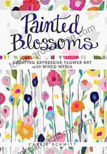 Painted Blossoms: Creating Expressive Flower Art With Mixed Media