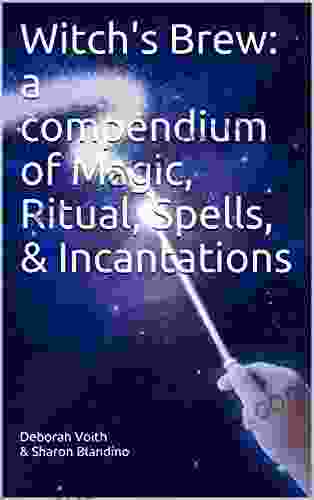 Witch S Brew: A Compendium Of Magic Ritual Spells Incantations