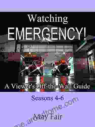 Watching EMERGENCY : A Viewer S Off The Wall Guide Seasons 4 6