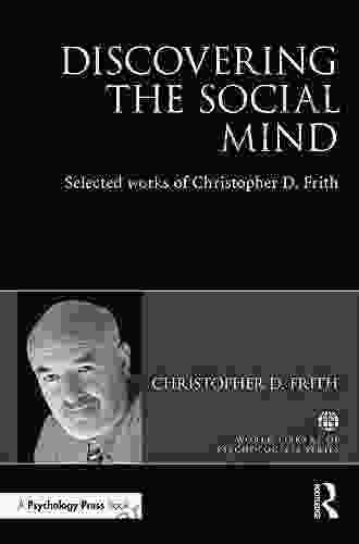 Discovering The Social Mind: Selected Works Of Christopher D Frith (World Library Of Psychologists)