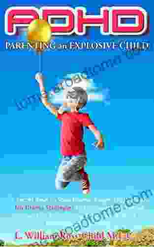 ADHD PARENTING AN EXPLOSIVE CHILD: 3 Secret Keys To Stop Blaming Anger Frustration No Drama Strategies To Empower You Raising Your Children Taming Tantrums Restore Relations And Succeed