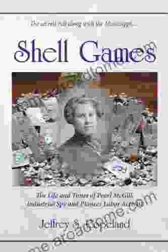 Shell Games: The Life And Times Of Pearl McGill Industrial Spy And Pioneer Labor Activist