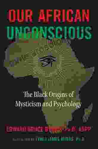 Our African Unconscious: The Black Origins Of Mysticism And Psychology