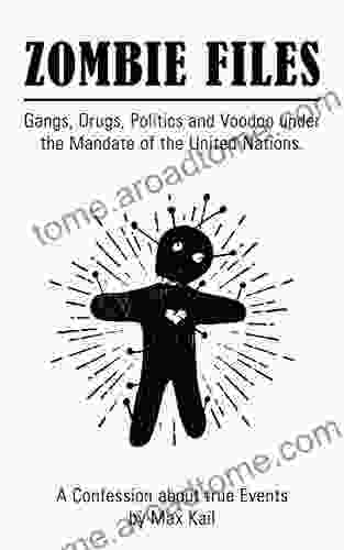 Zombie Files: Gangs Drugs Politics And Voodoo Under The Mandate Of The United Nations