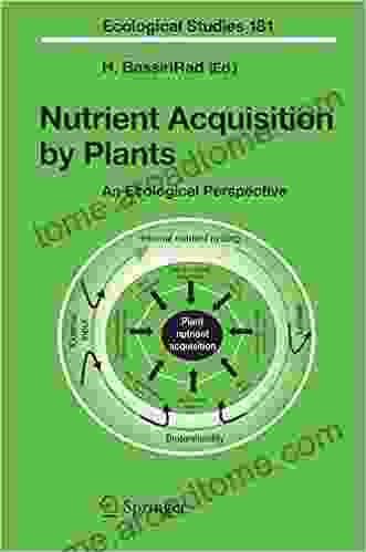 Nutrient Acquisition By Plants: An Ecological Perspective (Ecological Studies 181)