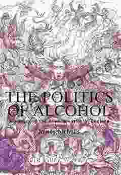 The politics of alcohol James Nicholls