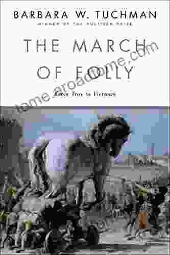 The March Of Folly: From Troy To Vietnam