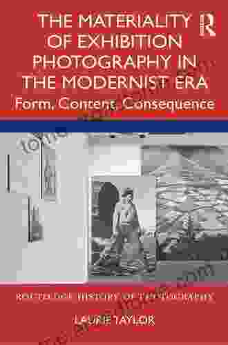 The Materiality Of Exhibition Photography In The Modernist Era: Form Content Consequence (Routledge History Of Photography)