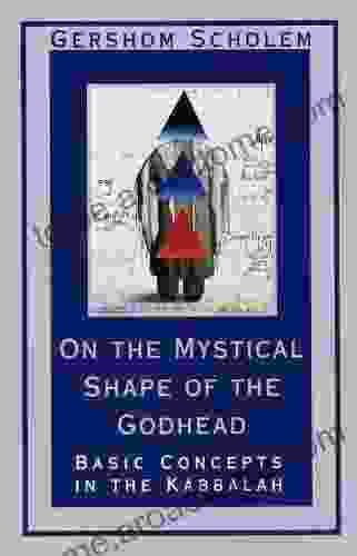 On The Mystical Shape Of The Godhead: Basic Concepts In The Kabbalah (Mysticism And Kabbalah)