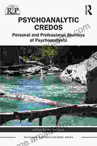 Psychoanalytic Credos: Personal And Professional Journeys Of Psychoanalysts (Relational Perspectives Series)