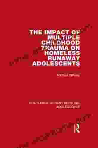 The Impact of Multiple Childhood Trauma on Homeless Runaway Adolescents (Routledge Library Editions: Adolescence)