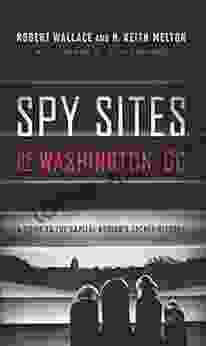 Spy Sites Of Washington DC: A Guide To The Capital Region S Secret History