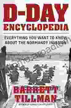 D Day Encyclopedia: Everything You Want To Know About The Normandy Invasion (World War II Collection)