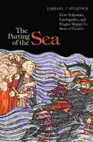 The Parting Of The Sea: How Volcanoes Earthquakes And Plagues Shaped The Story Of Exodus