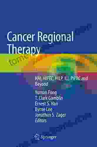 Cancer Regional Therapy: HAI HIPEC HILP ILI PIPAC And Beyond