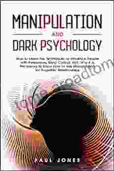 Manipulation and Dark Psychology: How to Learn the Techniques to Influence People with Persuasion Mind Control NLP Why it is Necessary to Know How to Use Manipulation for Empathic Relationships