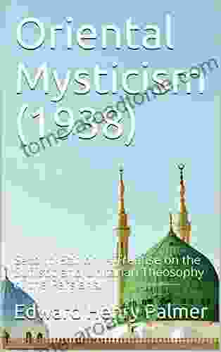 Oriental Mysticism (1938): Second Edition A Treatise On The Sufiistic And Unitarian Theosophy Of The Persians