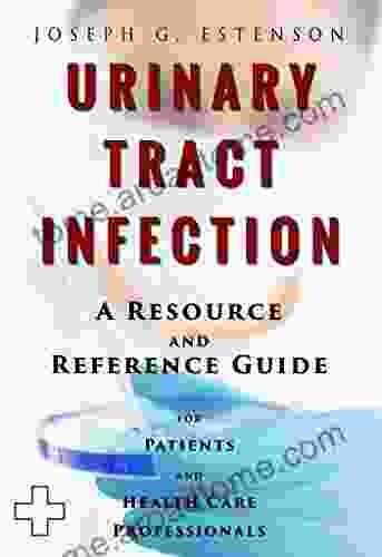 Urinary Tract Infection A Reference Guide (BONUS DOWNLOADS) (The Hill Resource And Reference Guide 457)