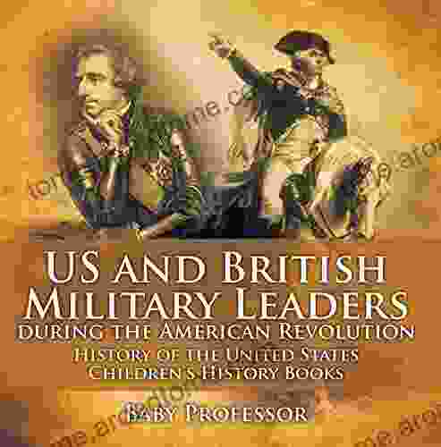 US and British Military Leaders during the American Revolution History of the United States Children s History