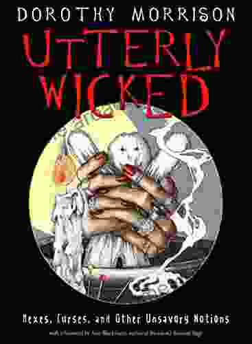 Utterly Wicked: Hexes Curses And Other Unsavory Notions