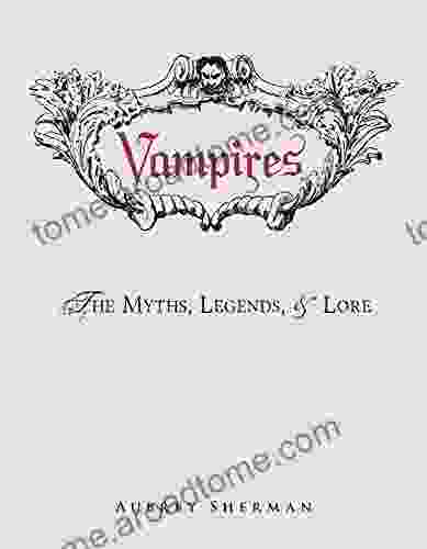 Vampires: The Myths Legends And Lore