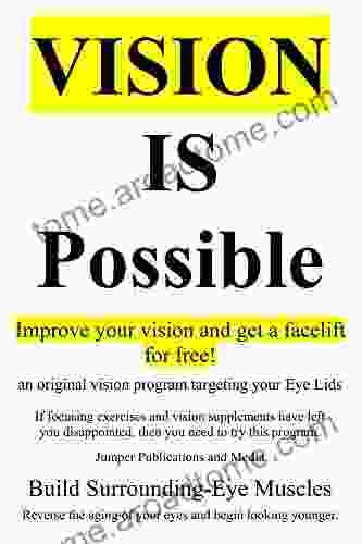 Vision Is Possible Improve your vision and get a facelift for free : an original vision program targeting your Eye Lids