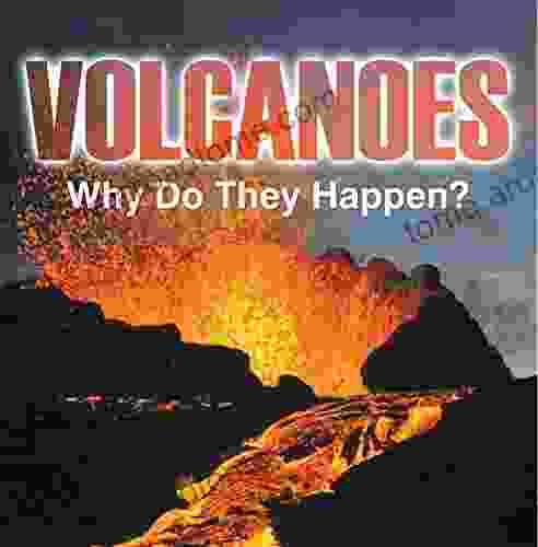 Volcanoes Why Do They Happen?: Volcanoes for Kids (Children s Earthquake Volcano Books)