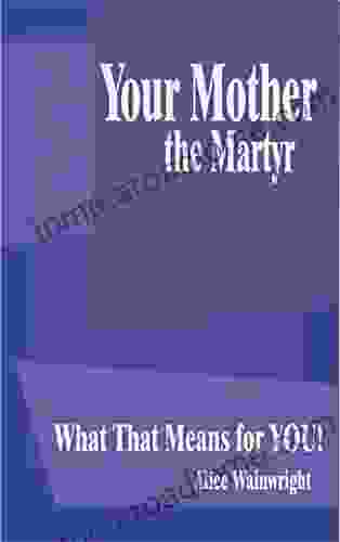 Your Mother The Martyr: What That Means For You