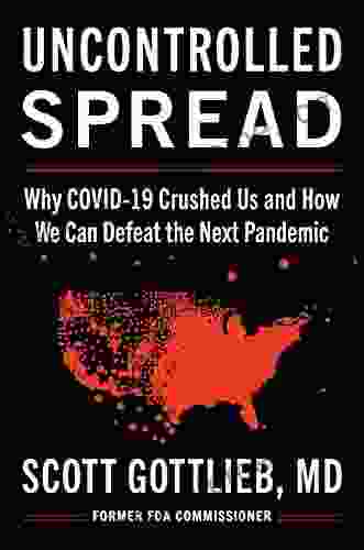 Uncontrolled Spread: Why COVID 19 Crushed Us And How We Can Defeat The Next Pandemic