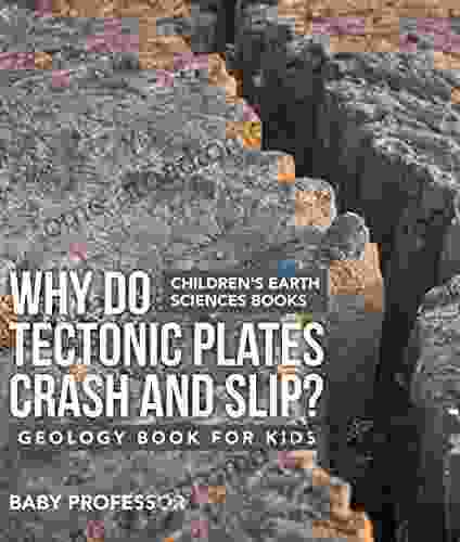 Why Do Tectonic Plates Crash And Slip? Geology For Kids Children S Earth Sciences